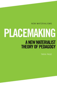 Placemaking (A New Materialist Theory of Pedagogy) - 9781474428781 by Tara Page