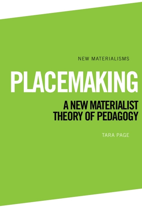 Placemaking (A New Materialist Theory of Pedagogy) - 9781474428781 by Tara Page