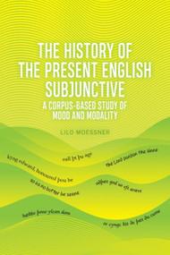 The History of the Present English Subjunctive (A Corpus-based Study of Mood and Modality) - 9781474438001 by Lilo Moessner