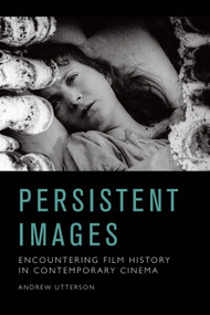 Persistent Images (Encountering Film History in Contemporary Cinema) - 9781474440738 by Andrew Utterson