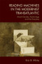 Reading Machines in the Modernist Transatlantic (Avant-Gardes, Technology and the Everyday) by Eric B White, 9781474441506
