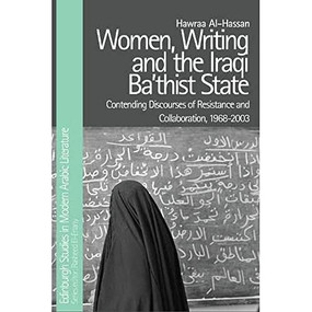 Women, Writing and the Iraqi Ba‘thist State (Contending Discourses of Resistance and Collaboration, 1968-2003) - 9781474441766 by Hawraa Al-Hassan, 9781474441766