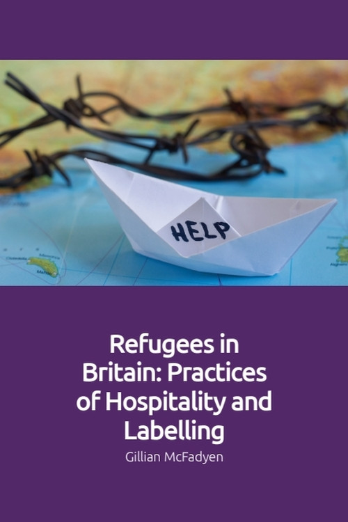Refugees in Britain (Practices of Hospitality and Labelling) by Gillian McFadyen, 9781474447171