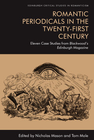 Romantic Periodicals in the Twenty-First Century (Eleven Case Studies from Blackwood's Edinburgh Magazine) - 9781474448130 by Nicholas Mason, Tom Mole