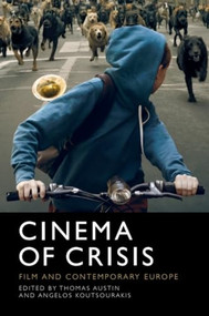 Cinema of Crisis (Film and Contemporary Europe) by Thomas Austin, Angelos Koutsourakis, 9781474448512