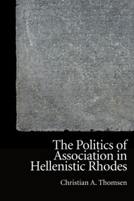 The Politics of Association in Hellenistic Rhodes - 9781474452564 by Christian A. Thomsen