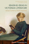 Reading Ideas in Victorian Literature (Literary Content as Artistic Experience) by Patrick Fessenbecker, 9781474460613