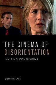 The Cinema of Disorientation (Inviting Confusions) by Dominic Lash, 9781474462785
