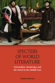 Specters of World Literature (Orientalism, Modernity, and the Novel in the Middle East) - 9781474467049 by Karim Mattar