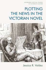 Plotting the News in the Victorian Novel - 9781474474351 by Jessica R. Valdez