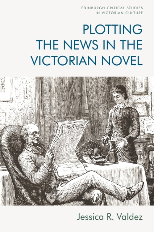 Plotting the News in the Victorian Novel - 9781474474351 by Jessica R. Valdez