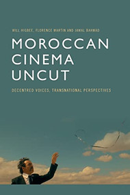 Moroccan Cinema Uncut (Decentred Voices, Transnational Perspectives) by Will Higbee, Flo Martin, Jamal Bahmad, 9781474477949