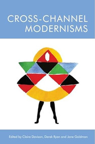 Cross-Channel Modernisms by Claire Davison, Derek Ryan, Jane A. Goldman, 9781474441889
