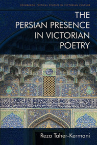The Persian Presence in Victorian Poetry by Reza Taher-Kermani, 9781474448178