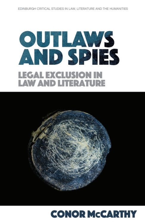 Outlaws and Spies (Legal Exclusion in Law and Literature) - 9781474455947 by Conor McCarthy