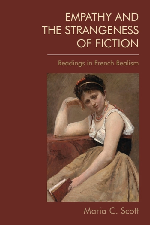 Empathy and the Strangeness of Fiction (Readings in French Realism) by Maria C. Scott, 9781474463041
