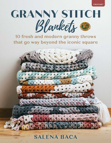 Granny Stitch Blankets (10 Fresh and Modern Granny Throws That Go Way Beyond the Iconic Square) by Salena Baca, 9780811775434