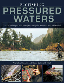 Fly Fishing Pressured Waters (Tactics, Techniques, and Strategies for Popular Western Rivers and Beyond) by Nicholas Conklin, Collins Illich, 9780811775670