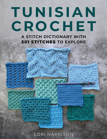Tunisian Crochet: A Stitch Dictionary with 501 Stitches to Explore by Lori Harrison, 9780811776547