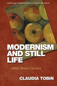 Modernism and Still Life (Artists, Writers, Dancers) - 9781474455145 by Claudia Tobin