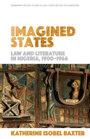 Imagined States (Law and Literature in Nigeria 1900-1966) - 9781474487566 by Katherine Isobel Baxter
