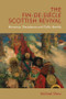 The Fin-de-Siècle Scottish Revival (Romance, Decadence and Celtic Identity) by Michael Shaw, 9781474433969