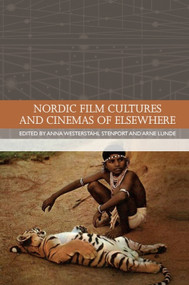Nordic Film Cultures and Cinemas of Elsewhere - 9781474438063 by Anna Westerstahl Stenport, Arne Lunde
