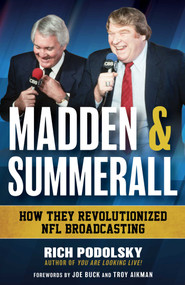 Madden & Summerall (How They Revolutionized NFL Broadcasting) by Rich Podolsky, Troy Aikman, Joe Buck, 9781493091980