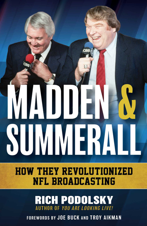 Madden & Summerall (How They Revolutionized NFL Broadcasting) by Rich Podolsky, Troy Aikman, Joe Buck, 9781493091980