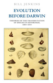 Evolution Before Darwin (Theories of the Transmutation of Species in Edinburgh, 1804-1834) - 9781474445795 by Bill Jenkins