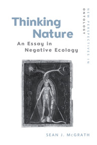 Thinking Nature (An Essay in Negative Ecology) by Sean J. McGrath, 9781474449274