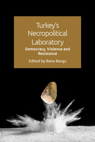 Turkey's Necropolitical Laboratory (Democracy, Violence and Resistance) by Banu Bargu, 9781474450270