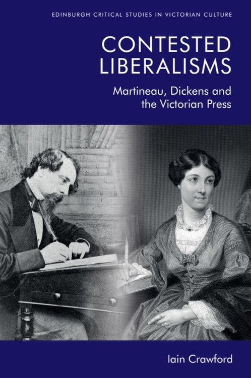 Contested Liberalisms (Martineau, Dickens and the Victorian Press) by Iain Crawford, 9781474453141