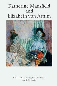 Katherine Mansfield and Elizabeth von Arnim - 9781474454445 by Gerri Kimber, Isobel Maddison, Todd Martin, 9781474454445