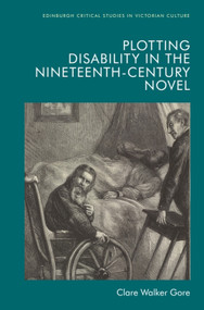 Plotting Disability in the Nineteenth-Century Novel by Clare Walker Gore, 9781474455022
