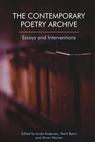 The Contemporary Poetry Archive (Essays and Interventions) - 9781474432443 by Linda Anderson, Mark Byers, Ahren Warner, 9781474432443