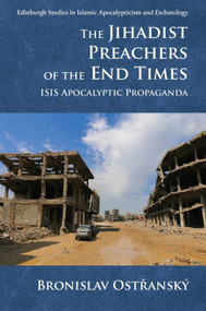 The Jihadist Preachers of the End Times (ISIS Apocalyptic Propaganda) by Bronislav Ostřanský, 9781474439244