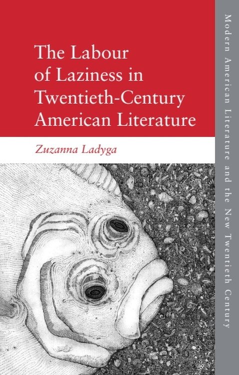 The Labour of Laziness in Twentieth-Century American Literature - 9781474442930 by Zuzanna Ladyga