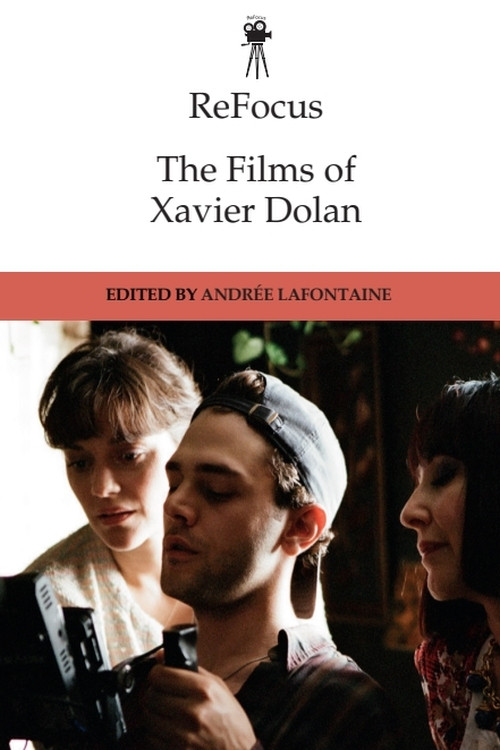 ReFocus: The Films of Xavier Dolan by Andrée Lafontaine, 9781474444583