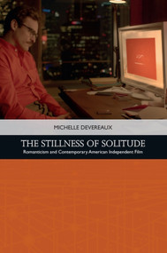 The Stillness of Solitude (Romanticism and Contemporary American Independent Film) by Michelle Devereaux, 9781474446051