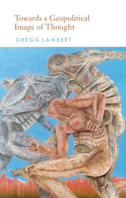 Towards a Geopolitical Image of Thought by Gregg Lambert, 9781474482943