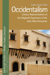 Occidentalism (Literary Representations of the Maghrebi Experience of the East-West Encounter) by Zahia Smail Salhi, 9781474453226