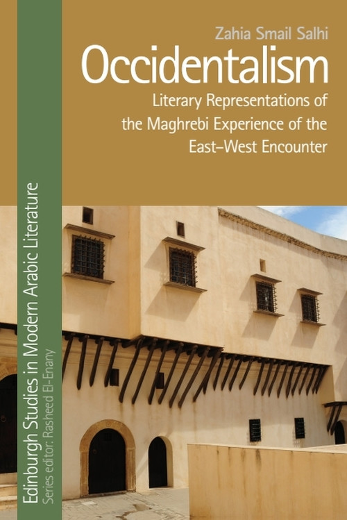 Occidentalism (Literary Representations of the Maghrebi Experience of the East-West Encounter) by Zahia Smail Salhi, 9781474453226