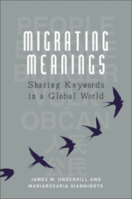 Migrating Meanings (Sharing Keywords in a Global World) by James W. Underhill, Mariarosaria Gianninoto, 9781474481380