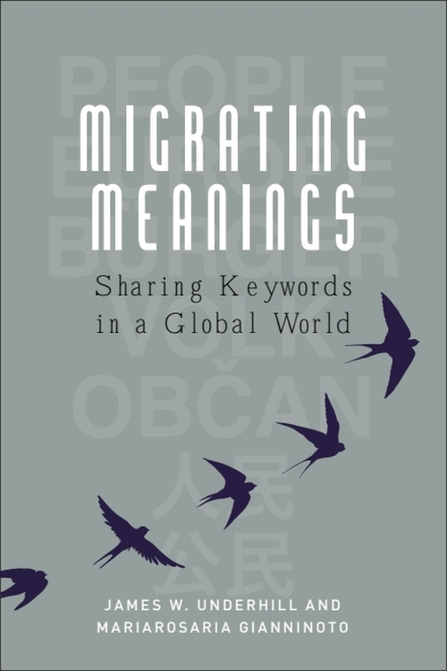 Migrating Meanings (Sharing Keywords in a Global World) by James W. Underhill, Mariarosaria Gianninoto, 9781474481380
