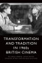 Transformation and Tradition in 1960s British Cinema by Richard Farmer, Laura Mayne, Duncan Petrie, Melanie Williams, 9781474423120