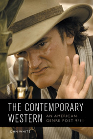The Contemporary Western (An American Genre Post-9/11) - 9781474427937 by John White