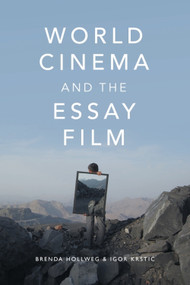 World Cinema and the Essay Film (Transnational Perspectives on a Global Practice) by Brenda Hollweg, Igor Krstić, 9781474429252