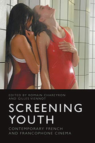 Screening Youth (Contemporary French and Francophone Cinema) by Romain Chareyron, Gilles Viennot, 9781474449434