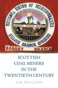 Scottish Coal Miners in the Twentieth Century by Jim Phillips, 9781474452328